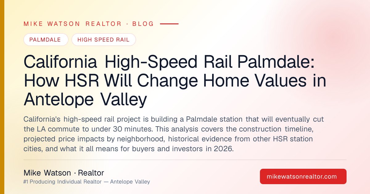 California High-Speed Rail Palmdale: How HSR Will Change Home Values in Antelope Valley