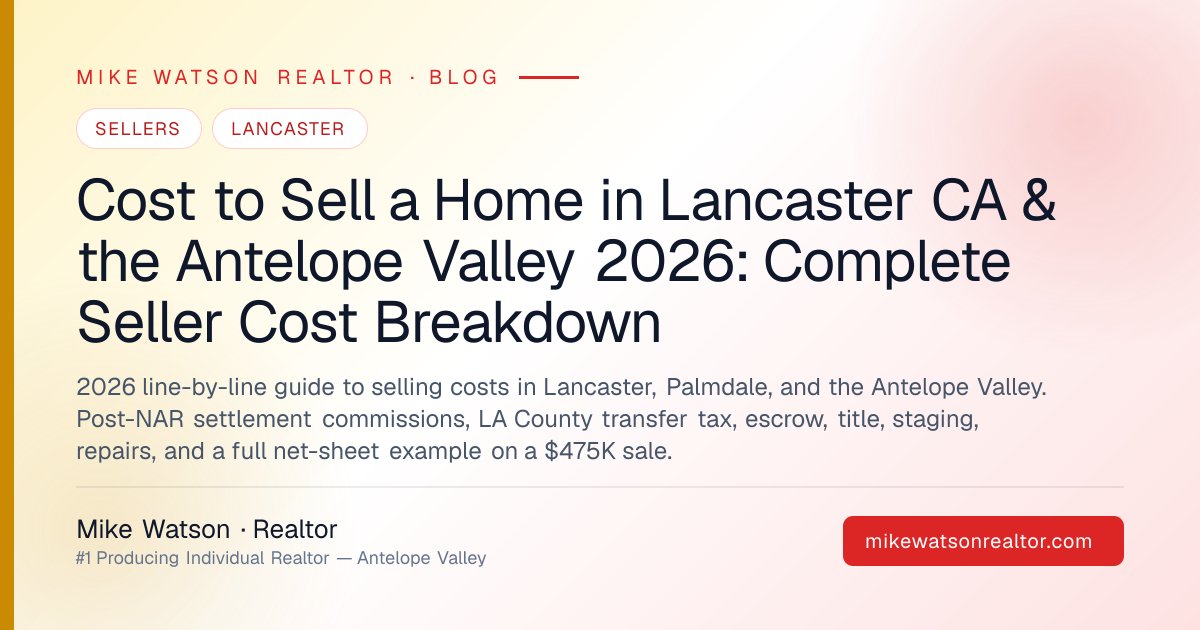 Cost to Sell a Home in Lancaster CA & the Antelope Valley 2026: Complete Seller Cost Breakdown