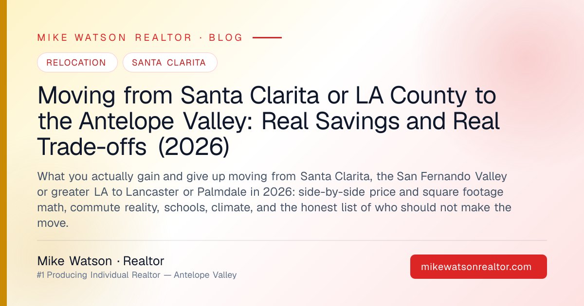 Moving from Santa Clarita or LA County to the Antelope Valley: Real Savings and Real Trade-offs (2026)